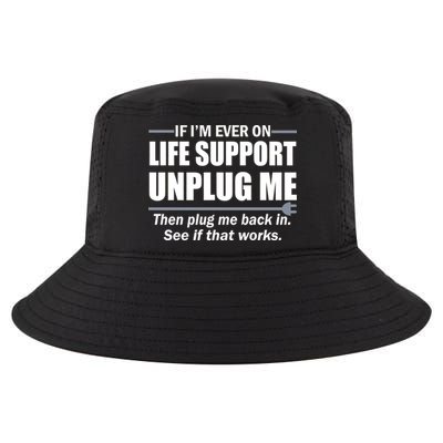 If I'm Ever On Life Support Unplug Me Then Plug Me Back In Cool Comfort Performance Bucket Hat