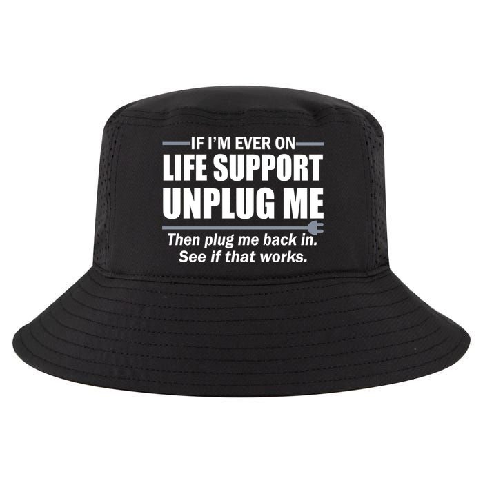 If I'm Ever On Life Support Unplug Me Then Plug Me Back In Cool Comfort Performance Bucket Hat