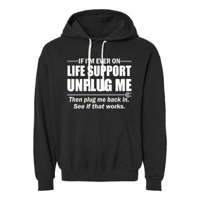 If I'm Ever On Life Support Unplug Me Then Plug Me Back In Garment-Dyed Fleece Hoodie