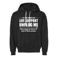 If I'm Ever On Life Support Unplug Me Then Plug Me Back In Garment-Dyed Fleece Hoodie