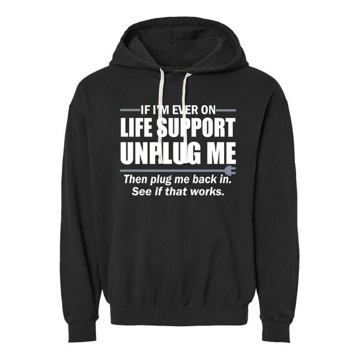 If I'm Ever On Life Support Unplug Me Then Plug Me Back In Garment-Dyed Fleece Hoodie