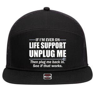 If I'm Ever On Life Support Unplug Me Then Plug Me Back In 7 Panel Mesh Trucker Snapback Hat