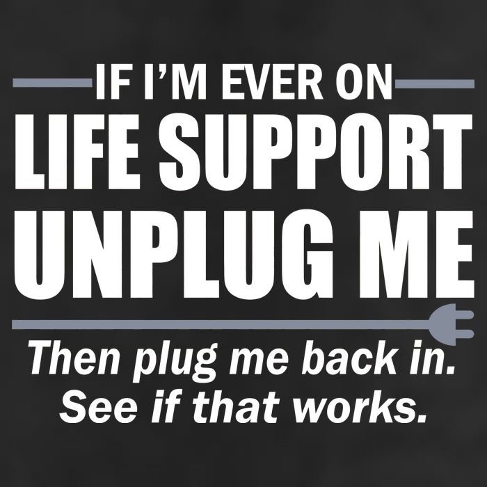 If I'm Ever On Life Support Unplug Me Then Plug Me Back In 7 Panel Mesh Trucker Snapback Hat