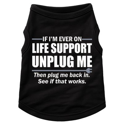 If I'm Ever On Life Support Unplug Me Then Plug Me Back In Doggie Tank