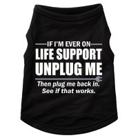 If I'm Ever On Life Support Unplug Me Then Plug Me Back In Doggie Tank