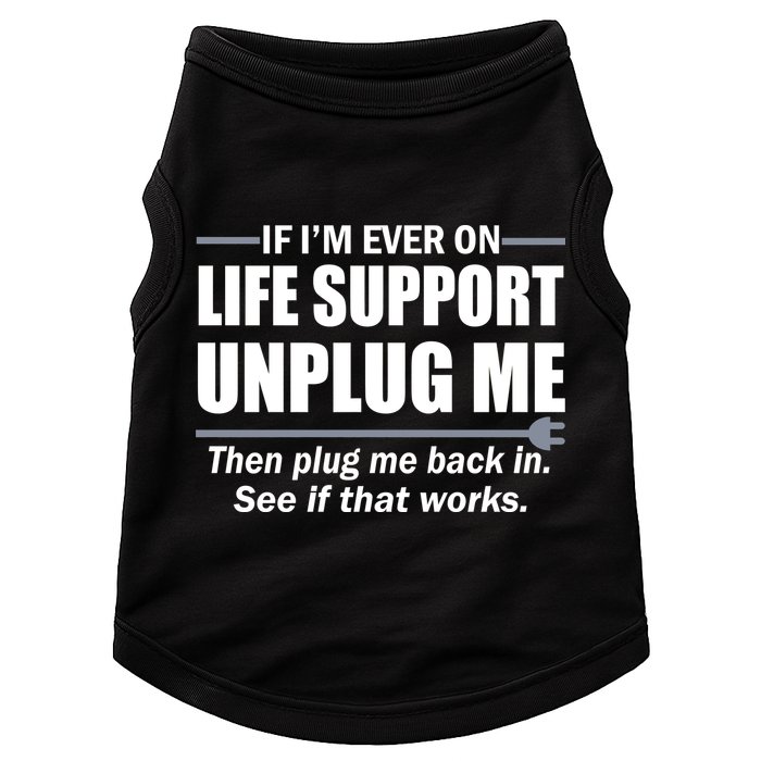 If I'm Ever On Life Support Unplug Me Then Plug Me Back In Doggie Tank