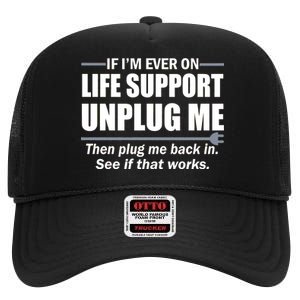 If I'm Ever On Life Support Unplug Me Then Plug Me Back In High Crown Mesh Back Trucker Hat