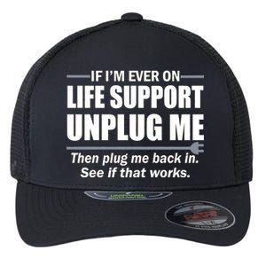 If I'm Ever On Life Support Unplug Me Then Plug Me Back In Flexfit Unipanel Trucker Cap