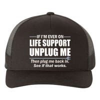 If I'm Ever On Life Support Unplug Me Then Plug Me Back In Yupoong Adult 5-Panel Trucker Hat