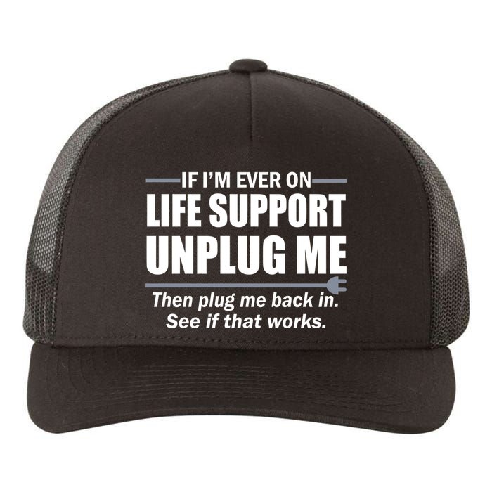 If I'm Ever On Life Support Unplug Me Then Plug Me Back In Yupoong Adult 5-Panel Trucker Hat