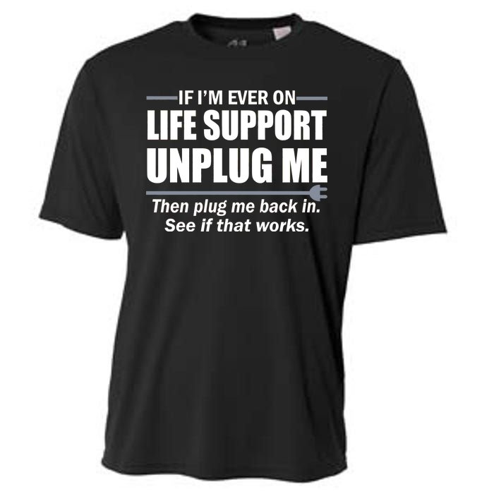 If I'm Ever On Life Support Unplug Me Then Plug Me Back In Cooling Performance Crew T-Shirt