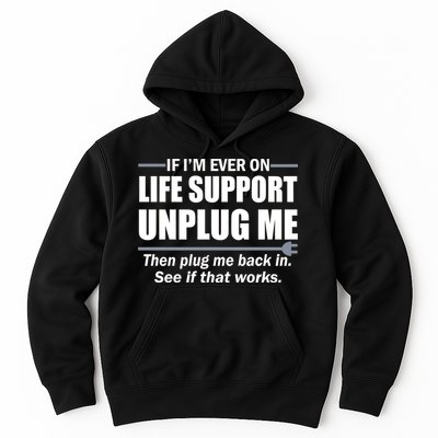 If I'm Ever On Life Support Unplug Me Then Plug Me Back In Hoodie