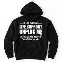 If I'm Ever On Life Support Unplug Me Then Plug Me Back In Hoodie