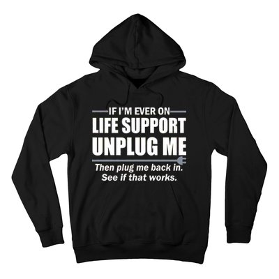 If I'm Ever On Life Support Unplug Me Then Plug Me Back In Hoodie