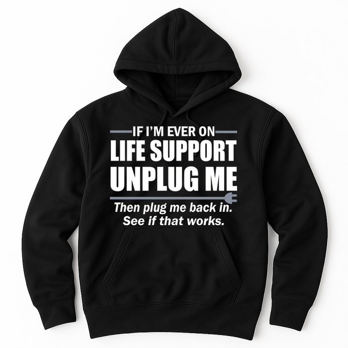 If I'm Ever On Life Support Unplug Me Then Plug Me Back In Hoodie