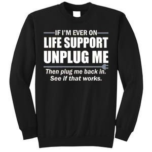 If I'm Ever On Life Support Unplug Me Then Plug Me Back In Sweatshirt