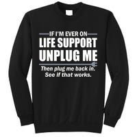 If I'm Ever On Life Support Unplug Me Then Plug Me Back In Sweatshirt