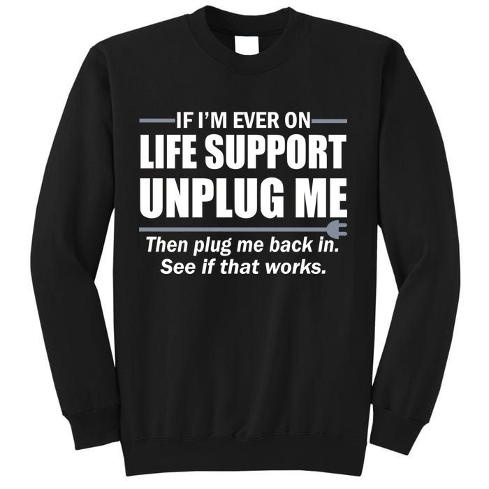 If I'm Ever On Life Support Unplug Me Then Plug Me Back In Sweatshirt