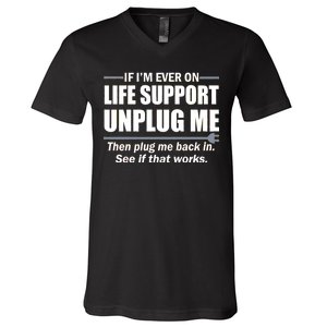 If I'm Ever On Life Support Unplug Me Then Plug Me Back In V-Neck T-Shirt