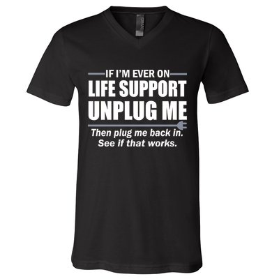 If I'm Ever On Life Support Unplug Me Then Plug Me Back In V-Neck T-Shirt