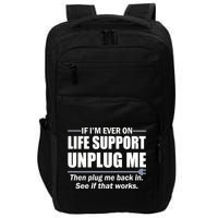 If I'm Ever On Life Support Unplug Me Then Plug Me Back In Impact Tech Backpack