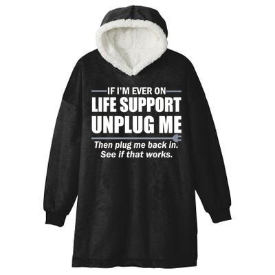 If I'm Ever On Life Support Unplug Me Then Plug Me Back In Hooded Wearable Blanket