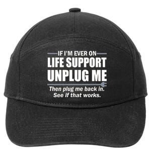 If I'm Ever On Life Support Unplug Me Then Plug Me Back In 7-Panel Snapback Hat