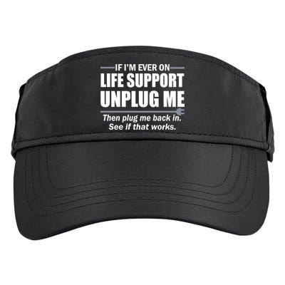 If I'm Ever On Life Support Unplug Me Then Plug Me Back In Adult Drive Performance Visor