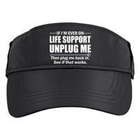 If I'm Ever On Life Support Unplug Me Then Plug Me Back In Adult Drive Performance Visor