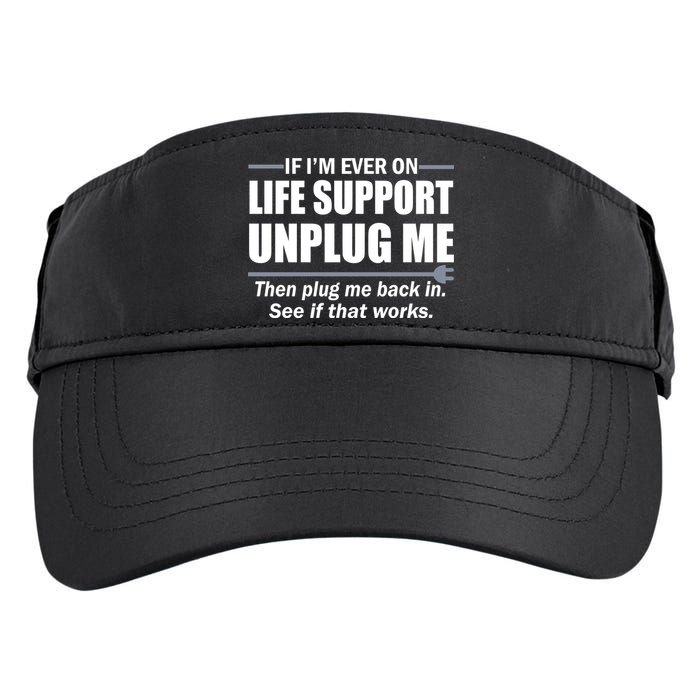 If I'm Ever On Life Support Unplug Me Then Plug Me Back In Adult Drive Performance Visor
