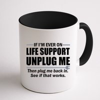 If I'm Ever On Life Support Unplug Me Then Plug Me Back In Mug