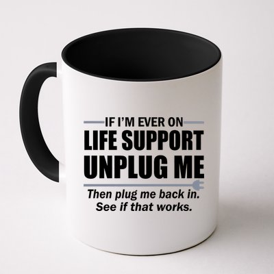 If I'm Ever On Life Support Unplug Me Then Plug Me Back In Mug