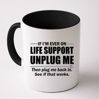 If I'm Ever On Life Support Unplug Me Then Plug Me Back In Mug