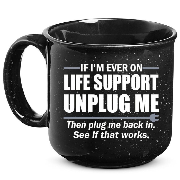If I'm Ever On Life Support Unplug Me Then Plug Me Back In 15oz Campfire Ceramic Mug