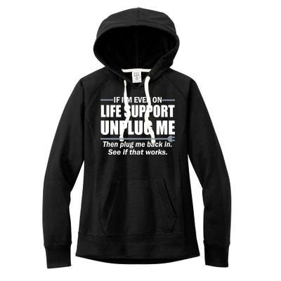 If I'm Ever On Life Support Unplug Me Then Plug Me Back In Women's Fleece Hoodie