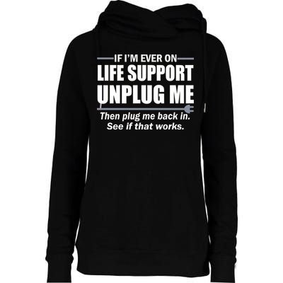 If I'm Ever On Life Support Unplug Me Then Plug Me Back In Womens Funnel Neck Pullover Hood