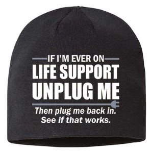 If I'm Ever On Life Support Unplug Me Then Plug Me Back In Sustainable Beanie