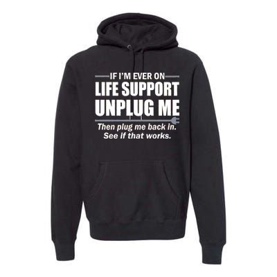 If I'm Ever On Life Support Unplug Me Then Plug Me Back In Premium Hoodie