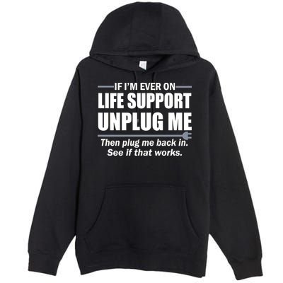 If I'm Ever On Life Support Unplug Me Then Plug Me Back In Premium Pullover Hoodie