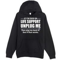 If I'm Ever On Life Support Unplug Me Then Plug Me Back In Premium Pullover Hoodie