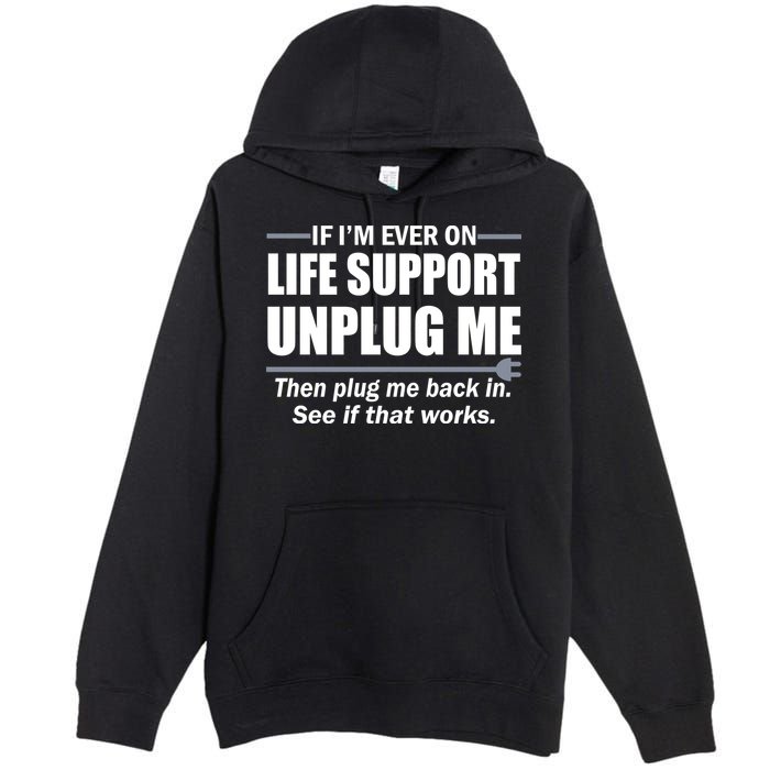If I'm Ever On Life Support Unplug Me Then Plug Me Back In Premium Pullover Hoodie