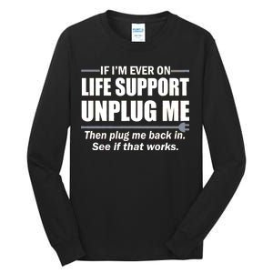 If I'm Ever On Life Support Unplug Me Then Plug Me Back In Tall Long Sleeve T-Shirt