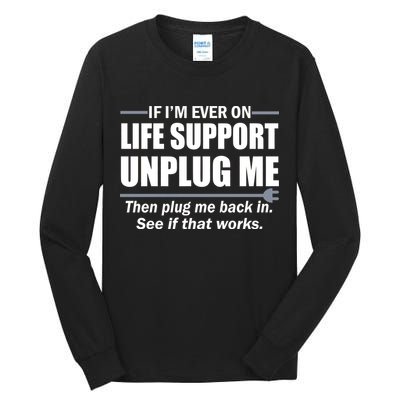 If I'm Ever On Life Support Unplug Me Then Plug Me Back In Tall Long Sleeve T-Shirt