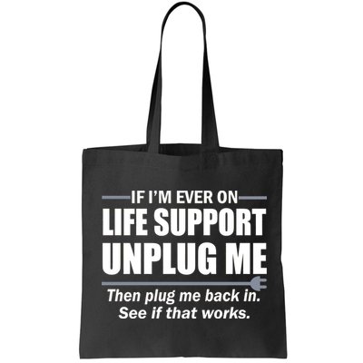 If I'm Ever On Life Support Unplug Me Then Plug Me Back In Bag