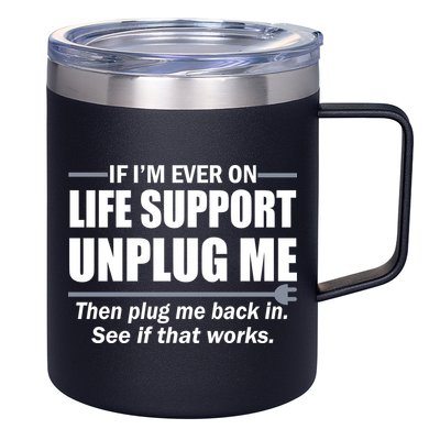 If I'm Ever On Life Support Unplug Me Then Plug Me Back In 12oz Stainless Steel Coffee Mug