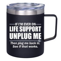 If I'm Ever On Life Support Unplug Me Then Plug Me Back In 12oz Stainless Steel Coffee Mug