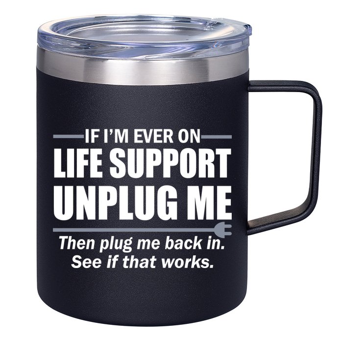 If I'm Ever On Life Support Unplug Me Then Plug Me Back In 12oz Stainless Steel Coffee Mug