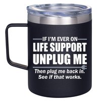 If I'm Ever On Life Support Unplug Me Then Plug Me Back In 12oz Stainless Steel Coffee Mug
