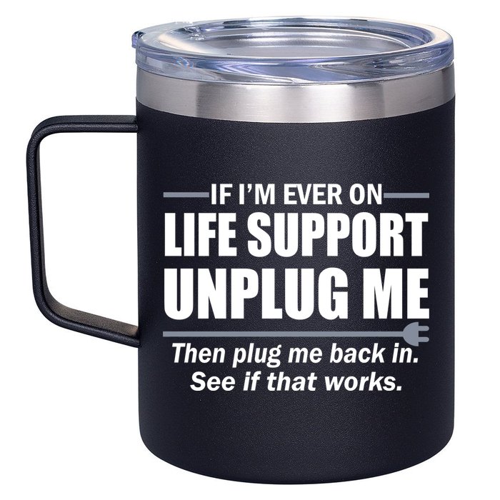 If I'm Ever On Life Support Unplug Me Then Plug Me Back In 12oz Stainless Steel Coffee Mug