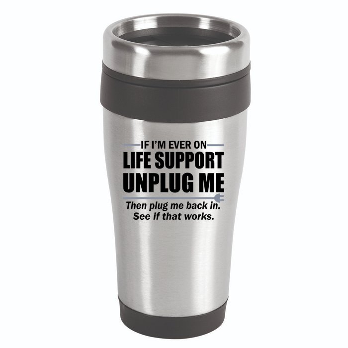 If I'm Ever On Life Support Unplug Me Then Plug Me Back In 16oz Travel Tumbler
